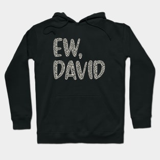 Ew, David. In Leopard or Animal Print text. Alexis Rose to David Rose on Schitt's Creek Hoodie